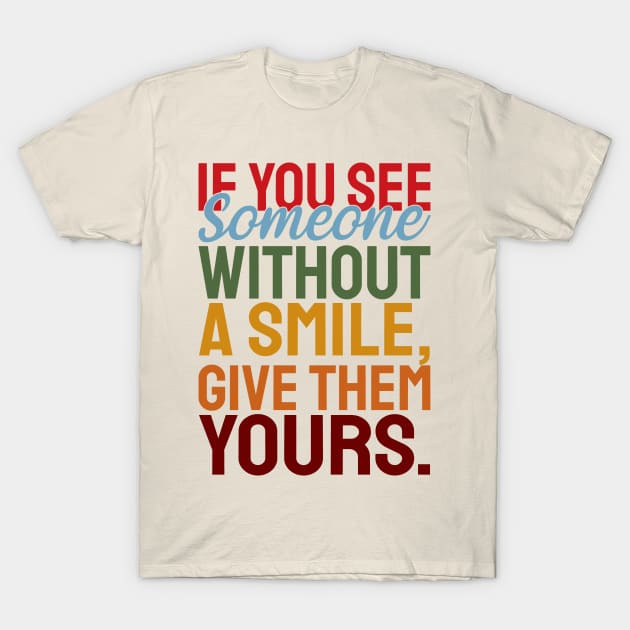 If you see someone without a smile, give them your smile with motivational words T-Shirt by NonaNgegas
